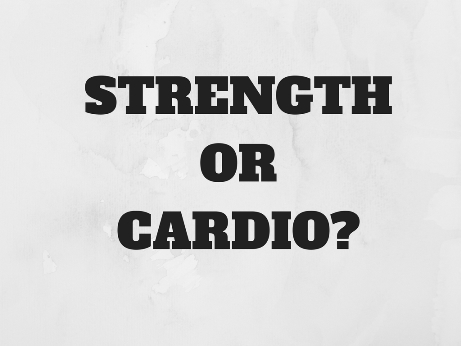 Strength or Cardio?